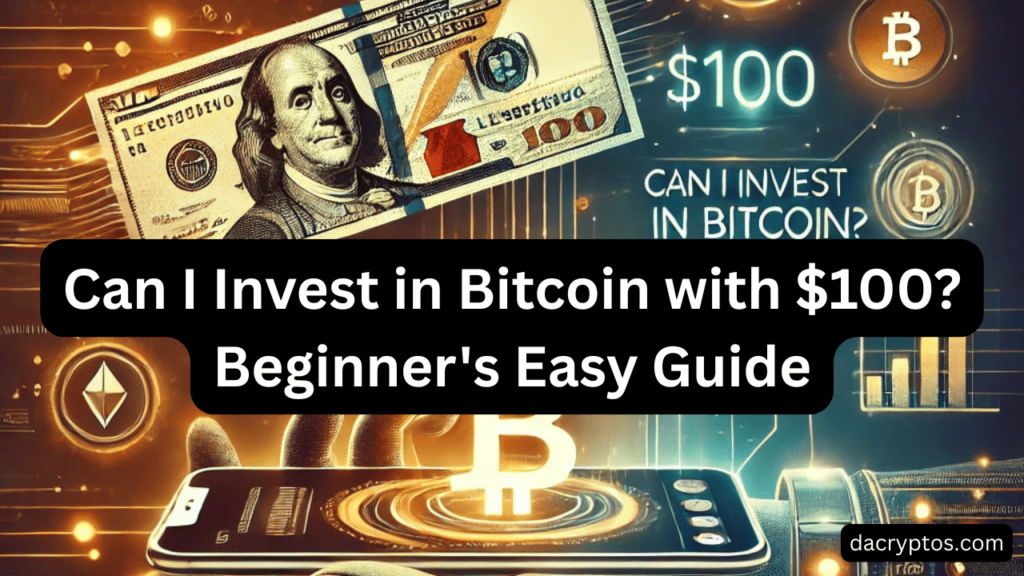 Can I Invest in Bitcoin with $100? Beginner's Easy Guide - dacryptos.com
